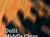 Dalit Middle Class: Mobility, Identity and Politics of Caste
