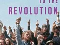 Witness To The Revolution: Radicals, Resisters, Vets, Hippies, And The Year America Lost Its Mind And Found Its Soul