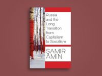Tumultuous Rapids: Review of Russia and the Long Transition from Capitalism to Socialism by Samir Amin  