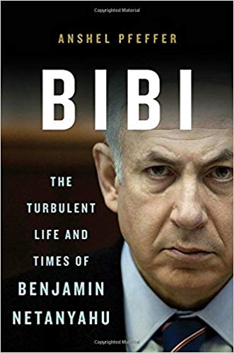 Bibi The Turbulent Life and Times of Benjamin Netanyahu. Anshell Pfeffer
