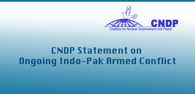 CNDP Statement on Ongoing Indo Pak Armed Conflict