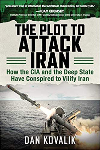 The Plot to Attack Iran How the CIA and the Deep State Have Conspired to Vilify Iran