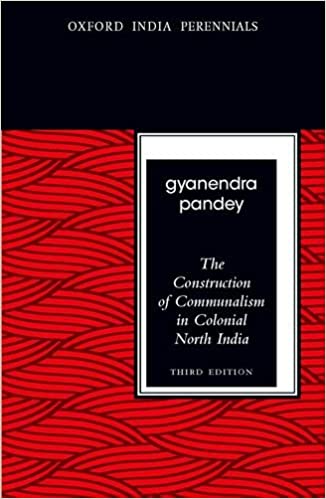 Construction of Communalism in Colonial North India Gyanendra Pandey