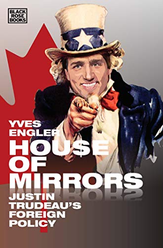 House of Mirrors Justin Trudeau’s Foreign Policy