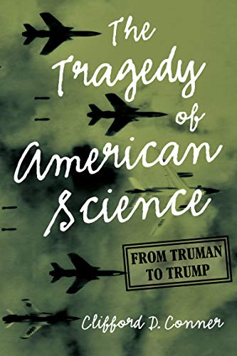 The Tragedy of American Science From Truman to Trump
