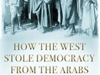  How the West Stole Democracy From the Arabs