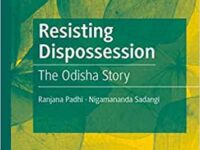 ‘Resisting Dispossession: The Odisha Story’ by Ranjana Padhi and Nigamananda Sadangi – Report from a panel discussion