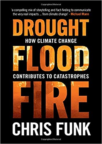 Drought Flood FireHow Climate Change Contributes to Catastrophes