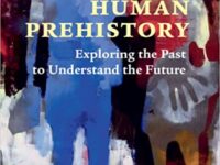 Human Prehistory—Why New Discoveries About Human Origins Open Up Revolutionary Possibilities