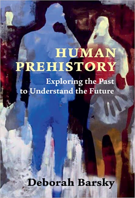 Human Prehistory Exploring the Past to Understand the Future
