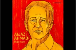 In memory of Aijaz Ahmad