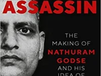 Gandhi’s Assassin: The Making of Nathuram Godse and His Idea of India