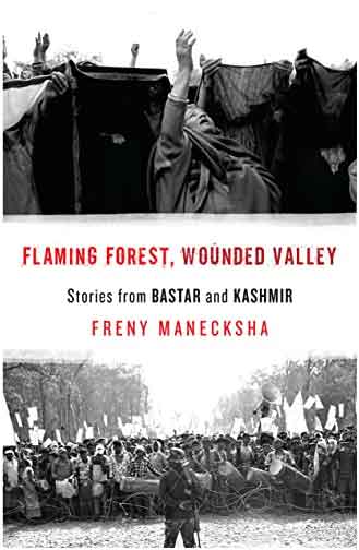 Flaming Forest Wounded Valley Stories from Bastar and Kashmir