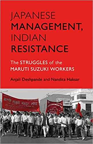Japanese Management Indian Resistance The Struggles of the Maruti Suzuki Workers