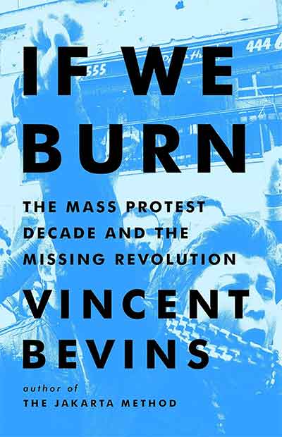 If We Burn The Mass Protest Decade and the Missing Revolution